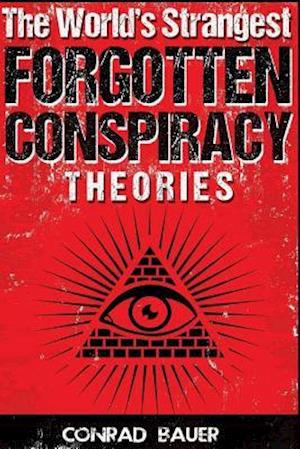The World's Strangest Forgotten Conspiracy Theories