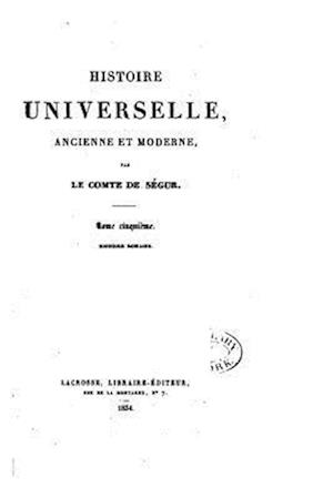 Histoire Universelle, Ancienne Et Moderne