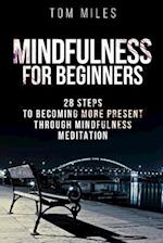 Mindfulness: Mindfulness For Beginners: 28 Steps To Becoming More Present Through Mindfulness Meditation 