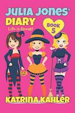 Julia Jones' Diary - Book 5: My Life Is Great! 
