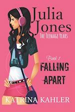 Julia Jones - The Teenage Years: Book 1- Falling Apart - A book for teenage girls 