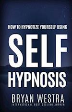 How to Hypnotize Yourself Using Self-Hypnosis