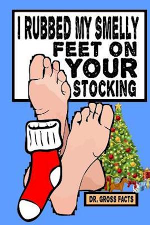 I Rubbed My Smelly Feet on Your Stocking