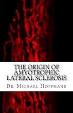 The Origin of Amyotrophic Lateral Sclerosis