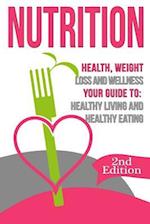 Nutrition: Health, Weight Loss and Wellness: Your Guide to: Healthy Living and Healthy Eating 