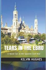 Tears in the Ebro: A Novel Set in the Spanish Civil War 