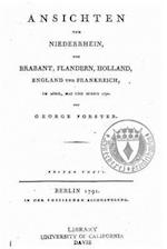 Ansichten Vom Niederrhein, Von Brabant, Flandern, Holland, England Und Frankreich Im April, Mai Und Junius 1790