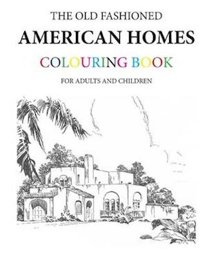 The Old Fashioned American Homes Colouring Book