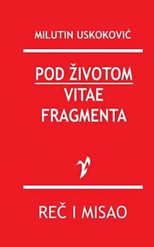 Pod Zivotom / Vitae Fragmenta