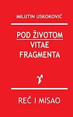 Pod Zivotom / Vitae Fragmenta