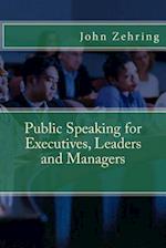 Public Speaking for Executives, Leaders and Managers