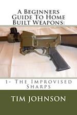 A Beginners Guide To Home Built Weapons