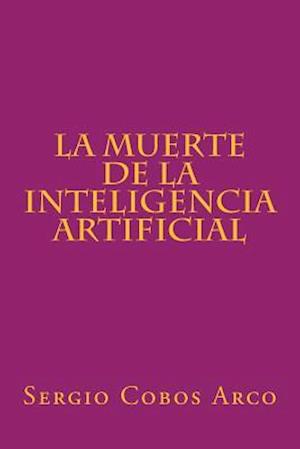 La Muerte de La Inteligencia Artificial