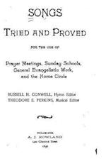 Songs Tried and Proved, for the Use of Prayer Meetings, Sunday Schools, General Evangelistic Work and the Home Circle
