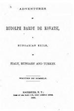 Adventures of Rudolph Bardy de Kovatsi, a Hungarian Exile in Italy, Hungary