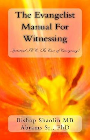 The Evangelist Manual For Witnessing: Spiritual I.C.E. (In Case Emergency)