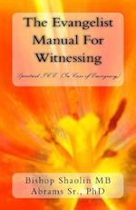 The Evangelist Manual For Witnessing: Spiritual I.C.E. (In Case Emergency) 