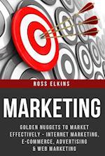 Marketing: Golden Nuggets to Market Effectively - Internet Marketing, E-Commerce, Advertising & Web Marketing 