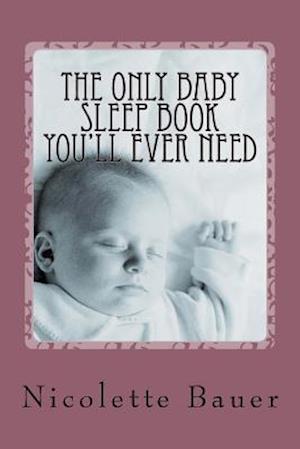 The Only Baby Sleep Book You'll Ever Need