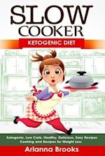 Slow Cooker: Ketogenic Diet: Ketogenic, Low Carb, Healthy, Delicious, Easy Recipes: Cooking and Recipes for Weight Loss 
