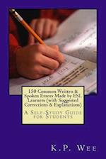 150 Common Written & Spoken Errors Made by ESL Learners (with Suggested Corrections & Explanations)