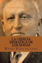 La Ciencia Hieratica de Los Mayas (Spanish Edition)