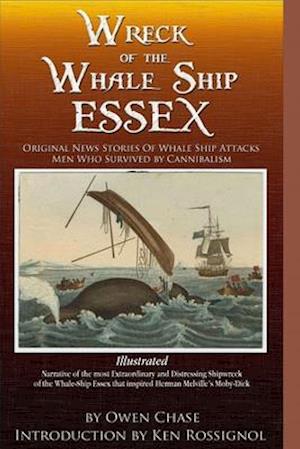 Wreck of the Whale Ship Essex - Illustrated - NARRATIVE OF THE MOST EXTRAORDINAR: Original News Stories of Whale Attacks & Cannabilism