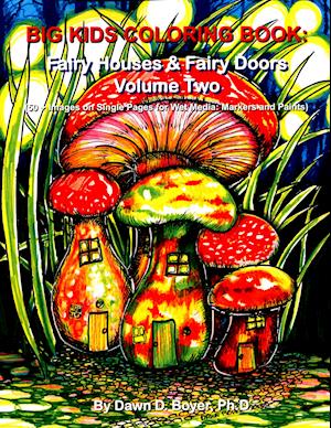 Big Kids Coloring Book: Fairy Houses and Fairy Doors, Volume Two: 50+ Images on Single-sided Pages for Wet Media - Markers and Paints