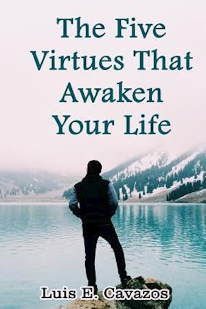 The Five Virtues That Awaken Your Life