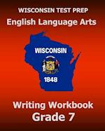 Wisconsin Test Prep English Language Arts Writing Workbook Grade 7