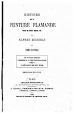 Histoire de La Peinture Flamande Dupuis Ses Debuts Jusqu'en 1864 - Tome Huitieme