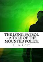 The Long Patrol - A Tale of the Mounted Police