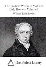 The Poetical Works of William Lisle Bowles - Volume I