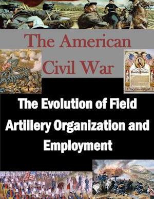 The Evolution of Field Artillery Organization and Employment