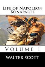 Life of Napoleon Bonaparte (Volume I)