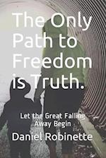 The Only Path to Freedom is Truth. : Let the Great Falling Away Begin 