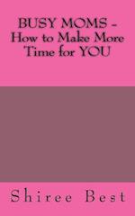 Busy Moms - How to Make More Time for You