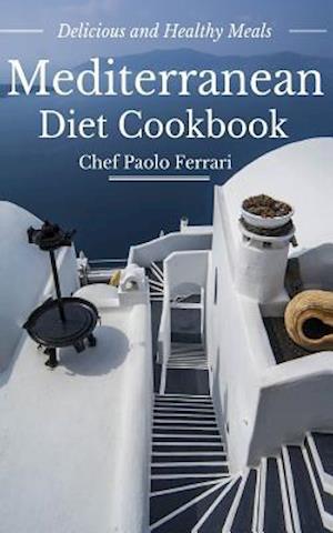 Mediterranean Diet Cookbook - Delicious and Healthy Mediterranean Meals