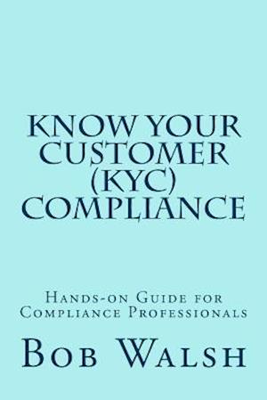 Know Your Customer (KYC) Compliance: Hands-on Guide for Compliance Professionals