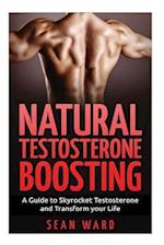Testosterone:: Natural Testosterone Boosting: A Guide To Skyrocket Testosterone and Transform Your Life 