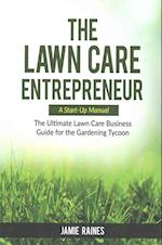 The Lawn Care Entrepreneur - A Start-Up Manual