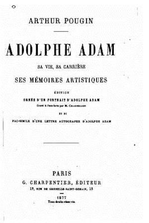 Adolphe Adam, Sa Vie, Sa Carrière, Ses Mémoires Artistiques