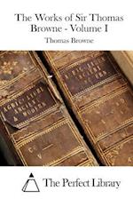 The Works of Sir Thomas Browne - Volume I