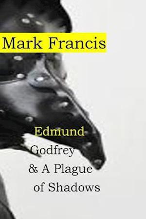Edmund Godfrey & a Plague of Shadows