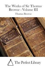 The Works of Sir Thomas Browne - Volume III
