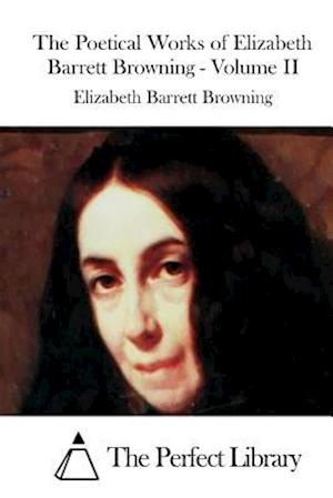 The Poetical Works of Elizabeth Barrett Browning - Volume II