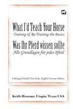 What I'd Teach Your Horse / Was Ihr Pferd wissen sollte: A Bilingual Parallel Text Book, English/German Edition 