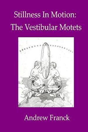 Stillness In Motion: The Vestibular Motets