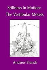 Stillness In Motion: The Vestibular Motets 