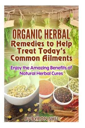 Organic Herbal Remedies to Help Treat Today's Common Ailments